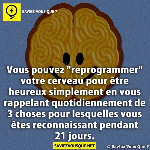 Vous pouvez &quot;reprogrammer&quot; votre cerveau pour être heureux simplement en vous rappelant quotidiennement de 3 choses pour lesquelles vous êtes reconnaissant pendant 21 jours.