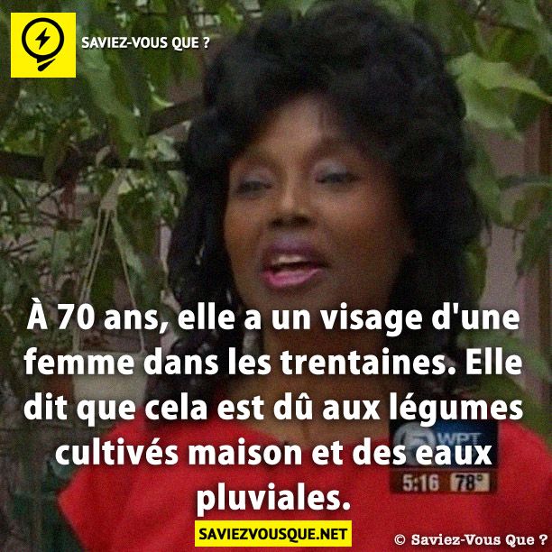 À 70 ans, elle a un visage d'une femme dans les trentaines. Elle dit que cela est dû aux légumes cultivés maison et des eaux pluviales.
