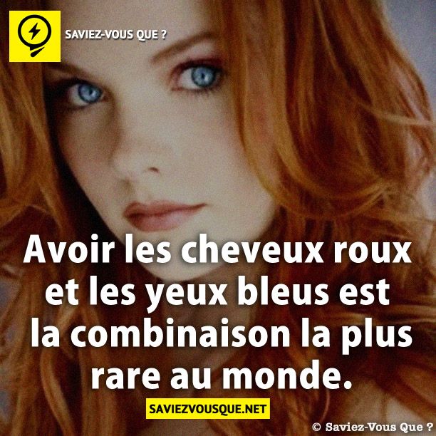 Avoir les cheveux roux et les yeux bleus est la combinaison la plus rare au monde.