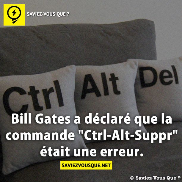Bill Gates a déclaré que la commande &quot;Ctrl-Alt-Suppr&quot; était une erreur.