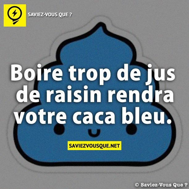 Boire trop de jus de raisin rendra votre caca bleu.
