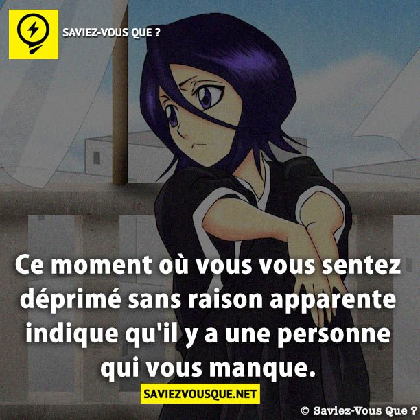 Ce moment où vous vous sentez déprimé sans raison apparente indique qu'il y a une personne qui vous manque.