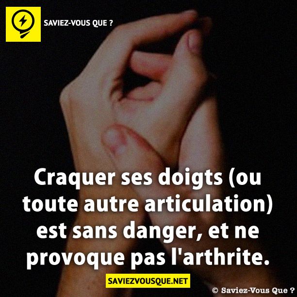 Craquer ses doigts (ou toute autre articulation) est sans danger, et ne provoque pas l&#039;arthrite.