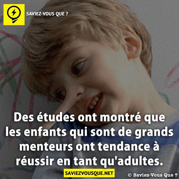 Des études ont montré que les enfants qui sont de grands menteurs ont tendance à réussir en tant qu&#039;adultes.
