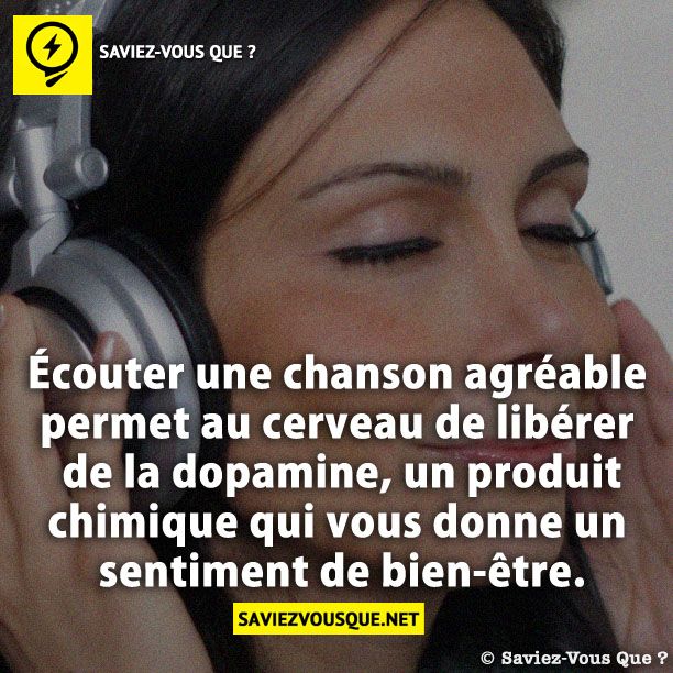 Écouter une chanson agréable permet au cerveau de libérer de la dopamine, un produit chimique qui vous donne un sentiment de bien-être.