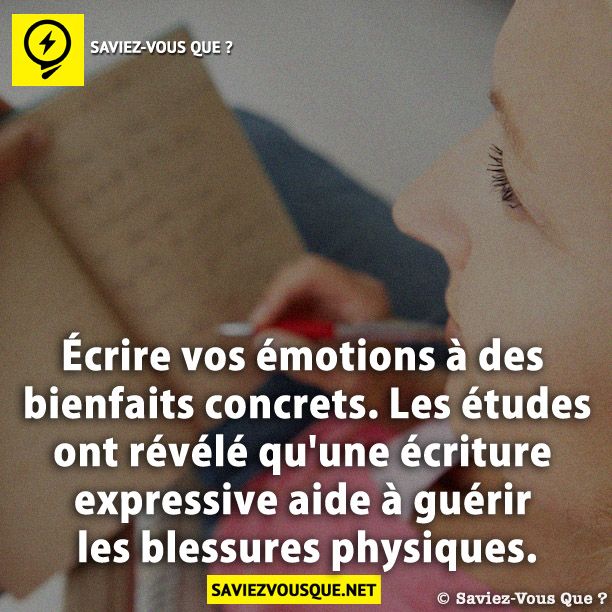 Écrire vos émotions à des bienfaits concrets. Les études ont révélé qu'une écriture expressive aide à guérir les blessures physiques.