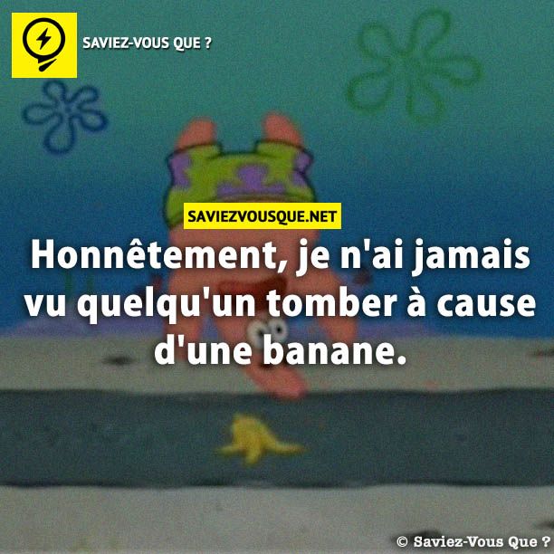 Honnêtement, je n&#039;ai jamais vu quelqu&#039;un tomber à cause d&#039;une banane.
