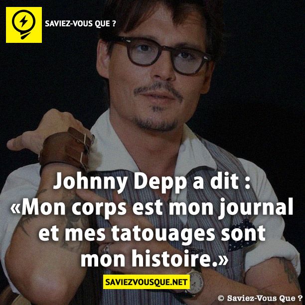 Johnny Depp a dit : «Mon corps est mon journal et mes tatouages sont mon histoire.»