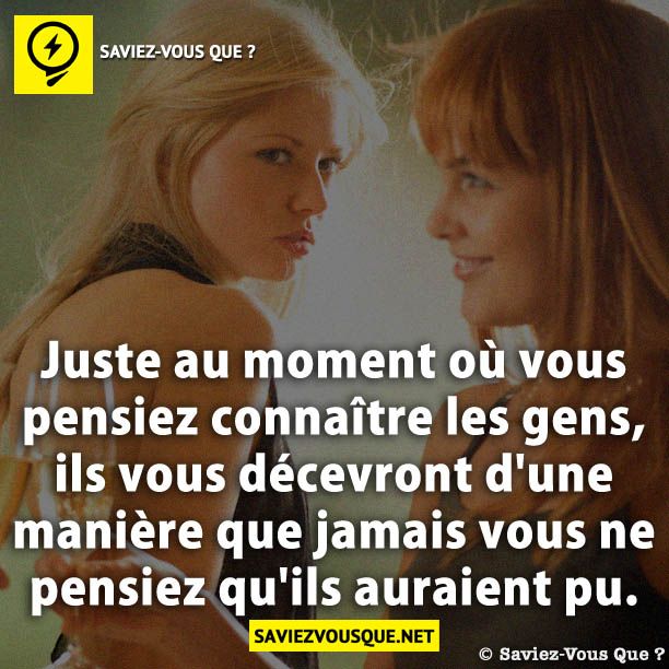 Juste au moment où vous pensiez connaître les gens, ils vous décevront d&#039;une manière que jamais vous ne pensiez qu&#039;ils auraient pu.