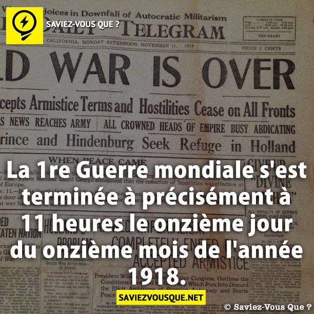 La 1re Guerre mondiale s'est terminée à précisément à 11 heures le onzième jour du onzième mois de l'année 1918.