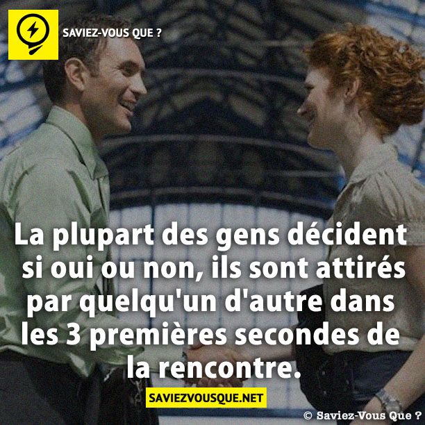 La plupart des gens décident si oui ou non, ils sont attirés par quelqu&#039;un d&#039;autre dans les 3 premières secondes de la rencontre.