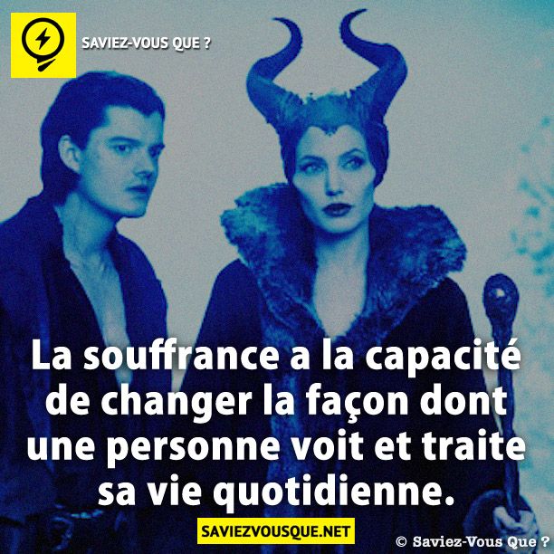 La souffrance a la capacité de changer la façon dont une personne voit et traite sa vie quotidienne.
