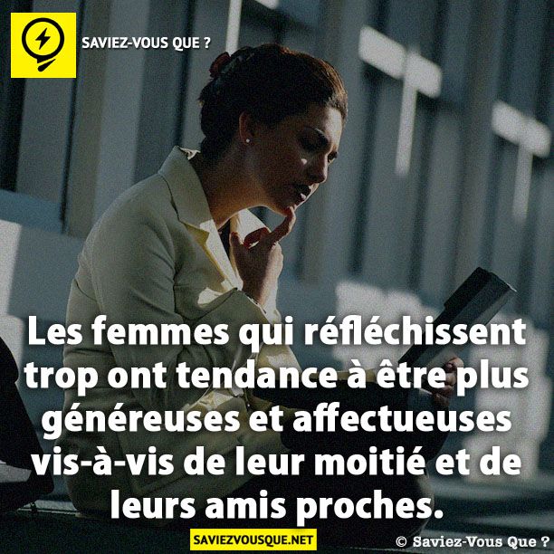 Les femmes qui réfléchissent trop ont tendance à être plus généreuses et affectueuses vis-à-vis de leur moitié et de leurs amis proches.