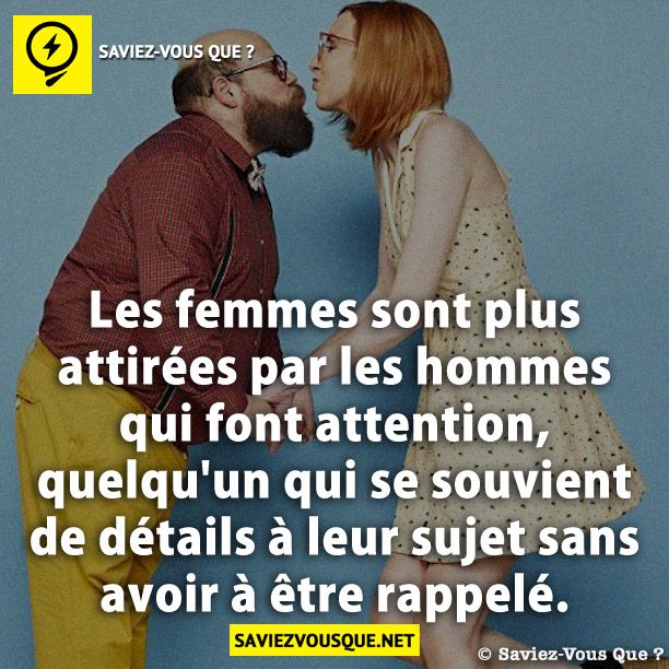 Les femmes sont plus attirées par les hommes qui font attention, quelqu&#039;un qui se souvient de détails à leur sujet sans avoir à être rappelé.