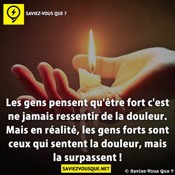 Les gens pensent qu&#039;être fort c&#039;est ne jamais ressentir de la douleur. Mais en réalité, les gens forts sont ceux qui sentent la douleur, mais la surpassent !
