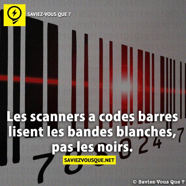 Les scanners a codes barres lisent les bandes blanches, pas les noirs.