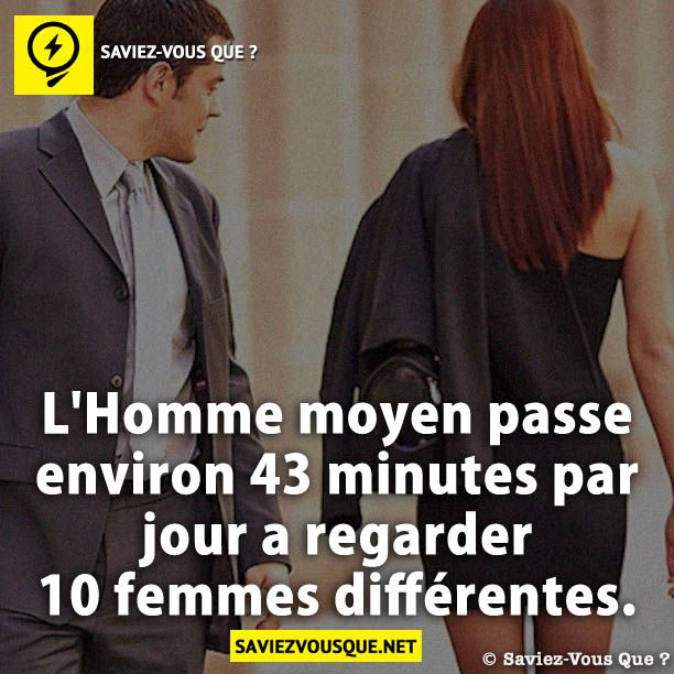 L&#039;Homme moyen passe environ 43 minutes par jour a regarder 10 femmes différentes.