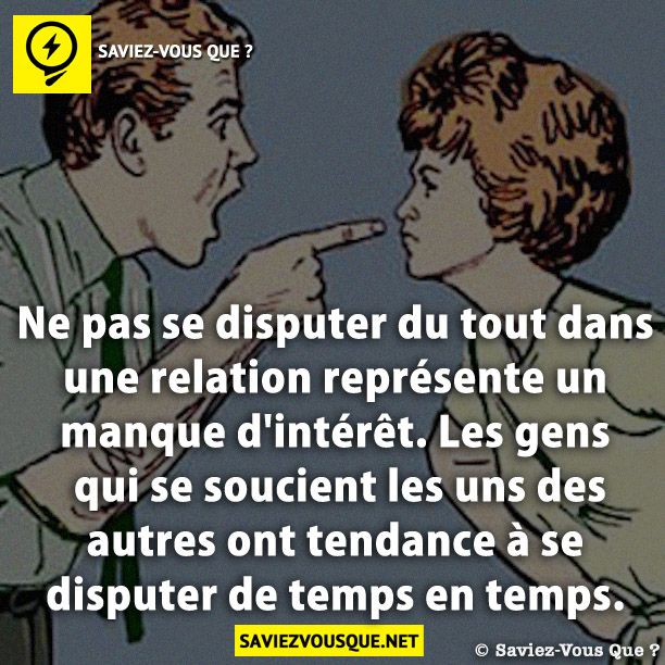 Ne pas se disputer du tout dans une relation représente un manque d&#039;intérêt. Les gens qui se soucient les uns des autres ont tendance à se disputer de temps en temps.
