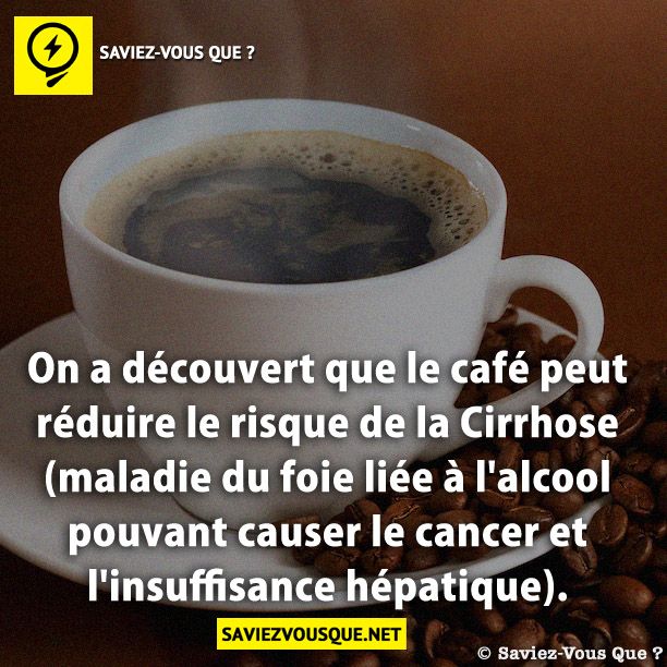 On a découvert que le café peut réduire le risque de la cirrhose (maladie du foie liée à l&#039;alcool pouvant causer le cancer et l&#039;insuffisance hépatique).