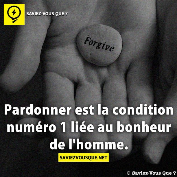 Pardonner est la condition N ° 1 liée au bonheur de l'homme.