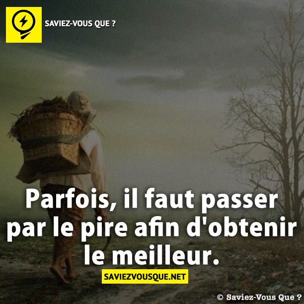 Parfois, il faut passer par le pire afin d&#039;obtenir le meilleur.