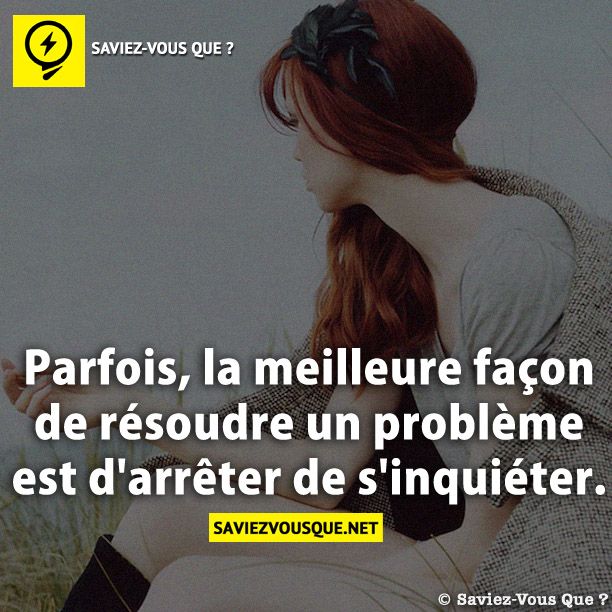 Parfois, la meilleure façon de résoudre un problème est d'arrêter de s'inquiéter.