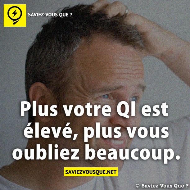 Plus votre QI est élevé, plus vous oubliez beaucoup.