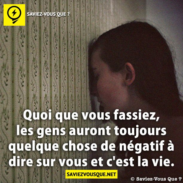 Quoi que vous fassiez, les gens auront toujours quelque chose de négatif à dire sur vous et c'est la vie.