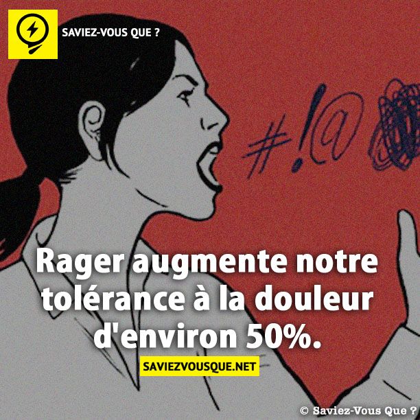 Rager augmente notre tolérance à la douleur d&#039;environ 50%.