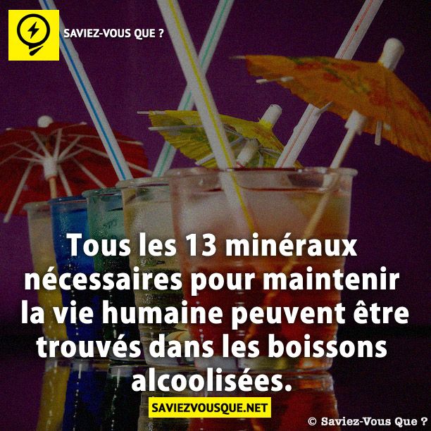 Tous les 13 minéraux nécessaires pour maintenir la vie humaine peuvent être trouvés dans les boissons alcoolisées.