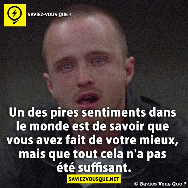Un des pires sentiments dans le monde est de savoir que vous avez fait de votre mieux, mais que tout cela n&#039;a pas été suffisant.