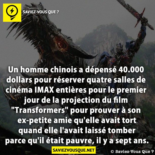 Un homme chinois a dépensé 40.000 dollars pour réserver quatre salles de cinéma IMAX entières pour le premier jour de la projection du film "Transformers" pour prouver à son ex-petite amie qu'elle avait tort quand elle l'avait laissé tomber parce qu'il était pauvre, il y a sept ans.