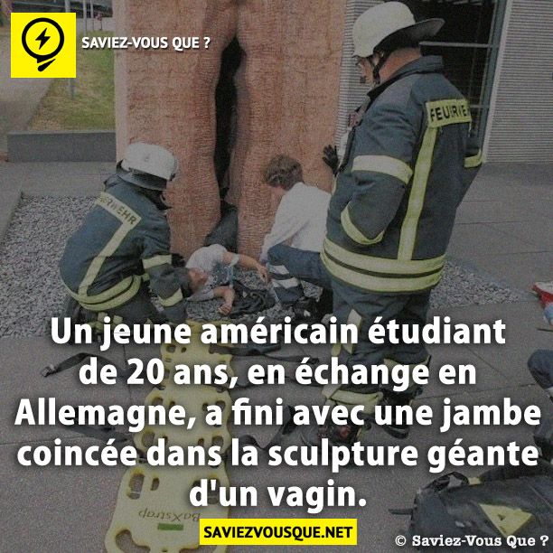 Un jeune américain étudiant de 20 ans, en échange en Allemagne, a fini avec une jambe coincée dans la sculpture géante d&#039;un vagin.