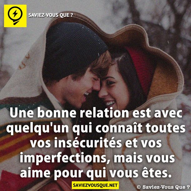 Une bonne relation est avec quelqu&#039;un qui connaît toutes vos insécurités et vos imperfections, mais vous aime pour qui vous êtes.