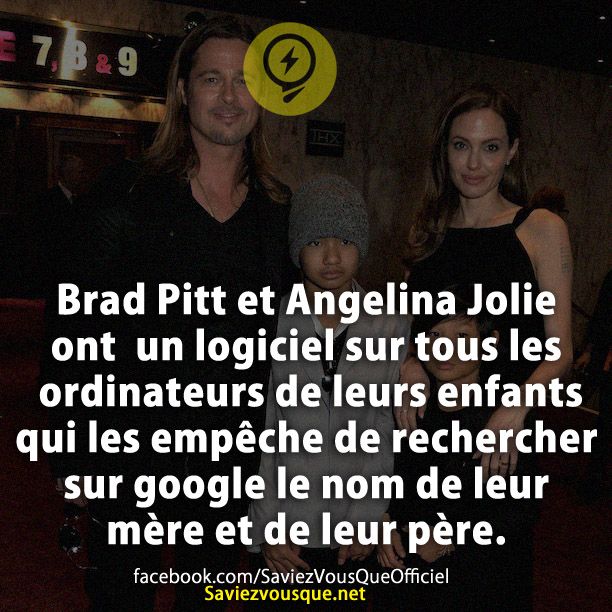 Brad Pitt et Angelina Jolie ont un logiciel sur tous les ordinateurs de leurs enfants qui les empêche de rechercher sur google le nom de leur mère et de leur père.