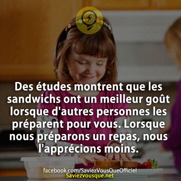 Des études montrent que les sandwichs ont un meilleur goût lorsque d&#039;autres personnes les préparent pour vous. Lorsque nous préparons un repas, nous l&#039;apprécions moins.
