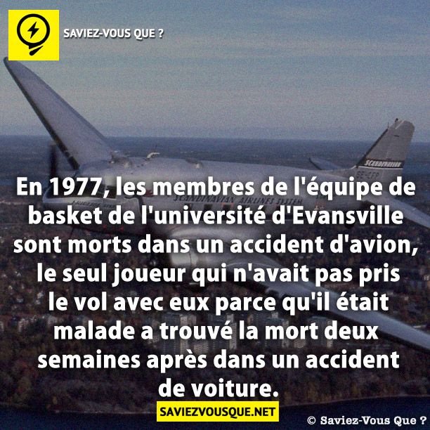 En 1977, les membres de l&#039;équipe de basket de l&#039;université d&#039;Evansville sont morts dans un accident d&#039;avion, le seul joueur qui n&#039;avait pas pris le vol avec eux parce qu&#039;il était malade a trouvé la mort deux semaines après dans un accident de voiture.