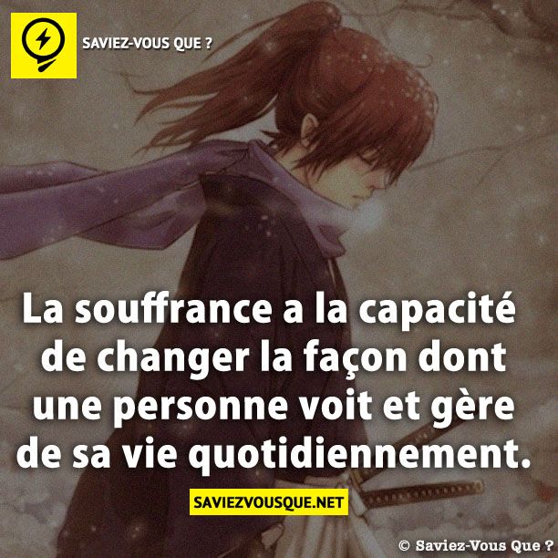 La souffrance a la capacité de changer la façon dont une personne voit et gère de sa vie quotidiennement.
