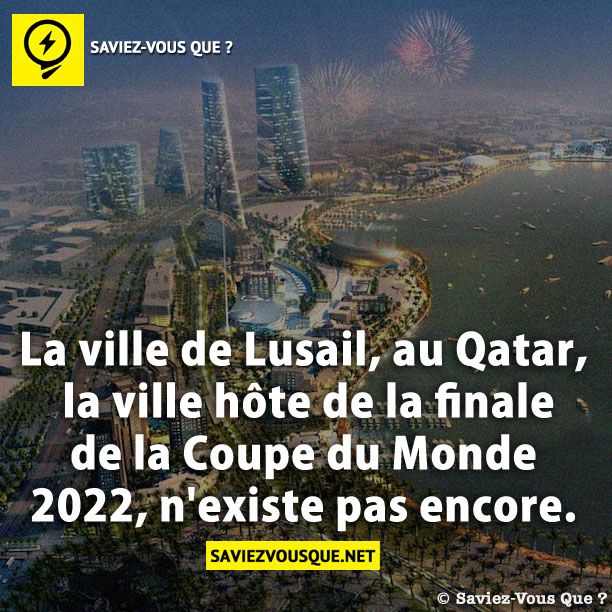 La ville de Lusail, au Qatar, la ville hôte de la finale de la Coupe du Monde 2022, n&#039;existe pas encore.
