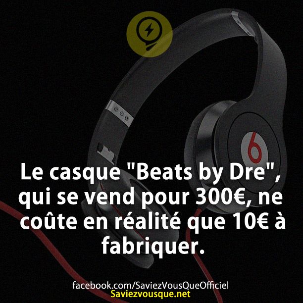Le casque &quot;Beats by Dre&quot;, qui se vend pour 300€, ne coûte en réalité que 10€ à fabriquer.