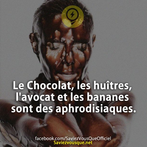 Le Chocolat, les huîtres, l&#039;avocat et les bananes sont des aphrodisiaques.