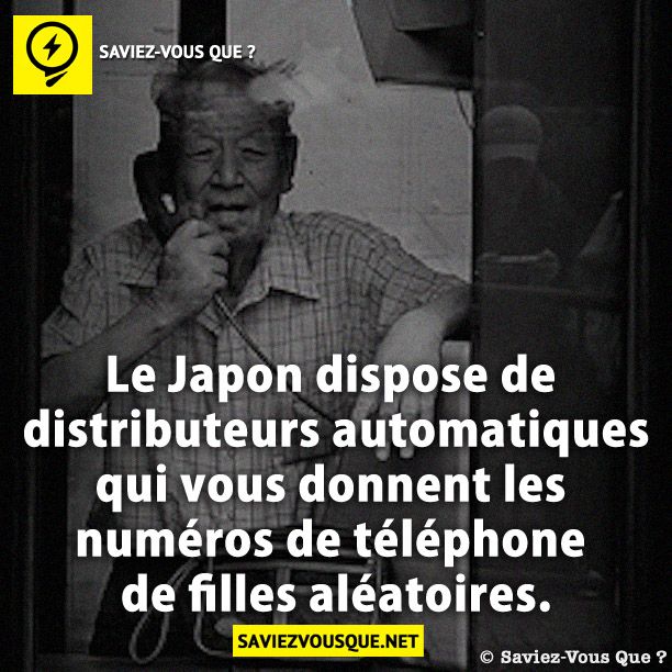 Le Japon dispose de distributeurs automatiques qui vous donnent les numéros de téléphone de filles aléatoires.
