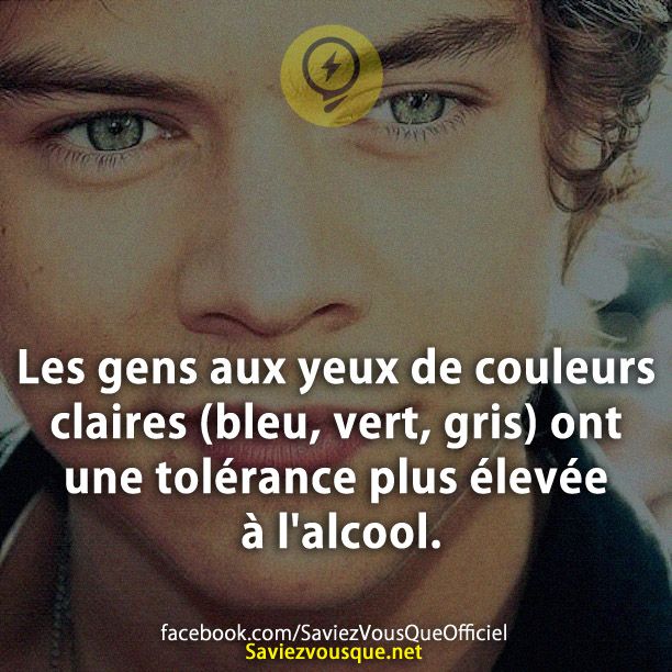 Les gens aux yeux de couleurs claires (bleu, vert, gris) ont une tolérance plus élevée à l&#039;alcool.