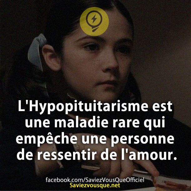L'Hypopituitarisme est une maladie rare qui empêche une personne de ressentir de l'amour.