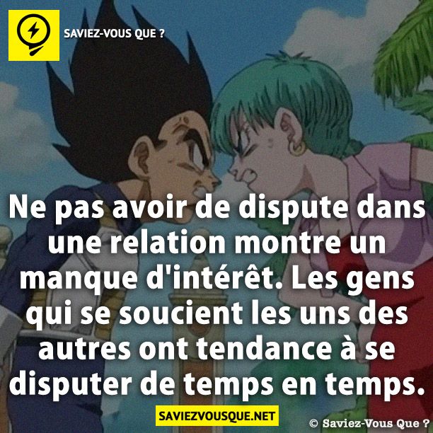 Ne pas avoir de dispute dans une relation montre un manque d'intérêt. Les gens qui se soucient les uns des autres ont tendance à se disputer de temps en temps.