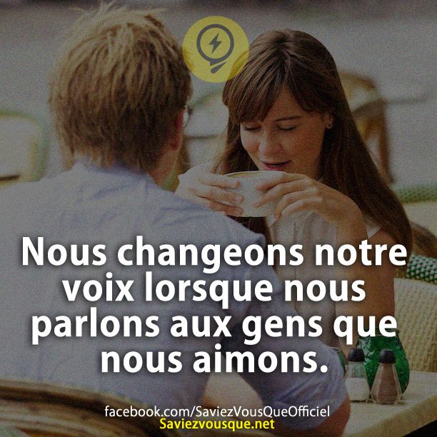 Nous changeons notre voix lorsque nous parlons aux gens que nous aimons.