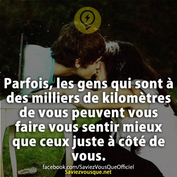 Parfois, les gens qui sont à des milliers de kilomètres de vous peuvent vous faire vous sentir mieux que ceux juste à côté de vous.