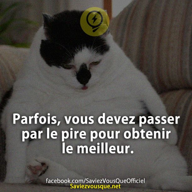 Parfois, vous devez passer par le pire pour obtenir le meilleur.