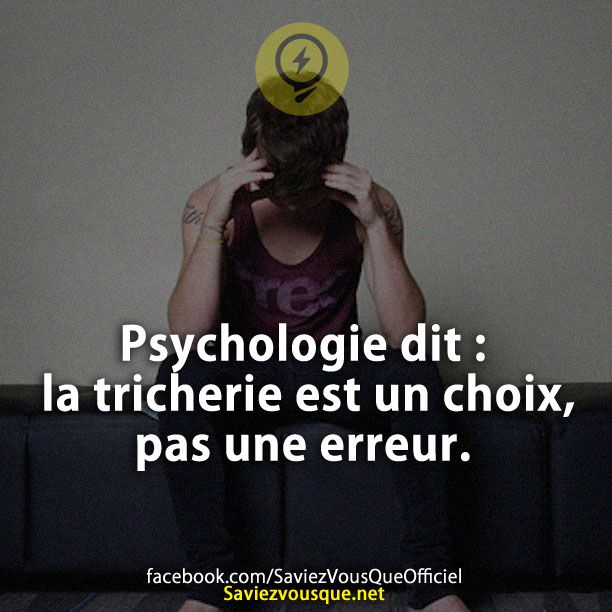 Psychologie dit, la tricherie est un choix, pas une erreur.