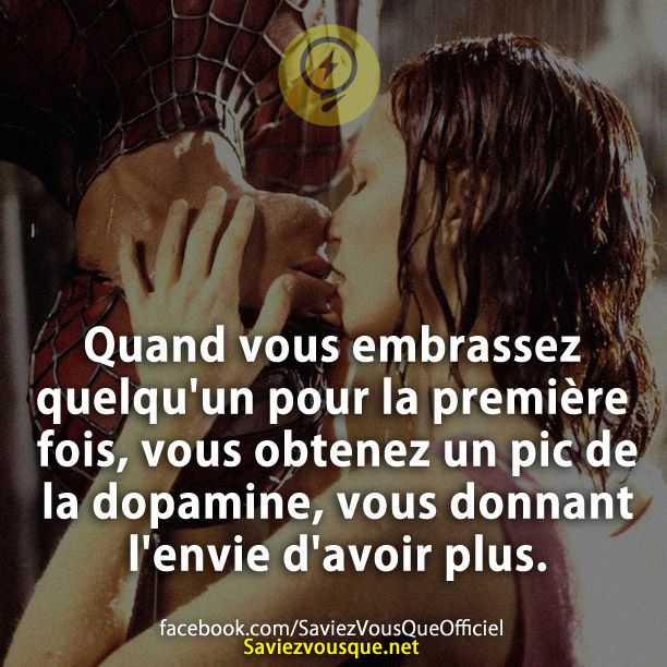 Quand vous embrassez quelqu&#039;un pour la première fois, vous obtenez un pic de la dopamine, vous donnant l&#039;envie d&#039;avoir plus.